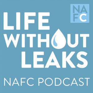 Life Without Leaks - NAFC Podcast