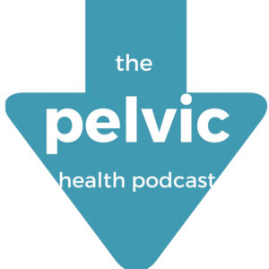 Pelvic Health Podcast